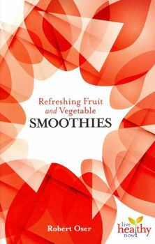 Picture of Refreshing Fruit and Vegetable Smoothies - Robert Oser